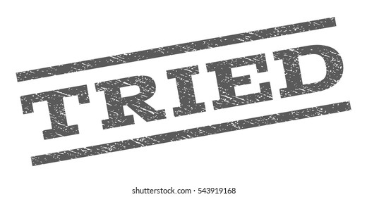 Tried watermark stamp. Text caption between parallel lines with grunge design style. Rubber seal stamp with dust texture. Vector grey color ink imprint on a white background.