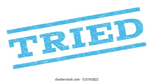 Tried watermark stamp. Text tag between parallel lines with grunge design style. Rubber seal stamp with dust texture. Vector light blue color ink imprint on a white background.