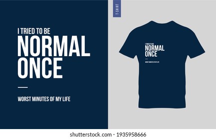 I tries to be normal once typography t-shirt design. Stylish t-shirt and apparel trendy design. Ready print images.