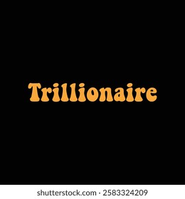 trillionaire text on black background.