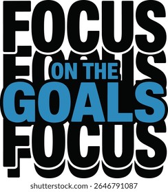 Triple Focus On The Goals Bold Motivational Typography T-Shirt Design Vector Art Free Instant Download