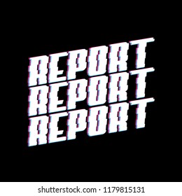 triple report with glitch on black background vector design illustration, it can use for label, logo, sign, sticker or printing for t-shirt.