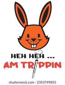 A Trippin Rabit, high on blunt, wish to have some chill time