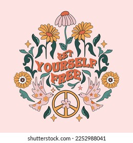 Trippy Floral illustration with positive slogan in 70s retro style. Positive quote graphic for T shirt design, mugs, cards, posters.