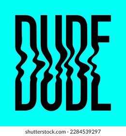 Trippy vector illustration. Dude text. Lettering in trendy psychedelic y2k rave style. Nostalgia for 1990s - 2000s. Print for graphic tee, streetwear, hoodie.
