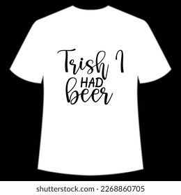 Trish I Had Beer, St. Patrick's Day Shirt Print Template, Lucky Charms, Irish, everyone has a little luck Typography Design