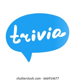 Trivia. Flat vector lettering, hand drawn speech bubble, illustration on white background.