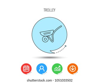 Trolley icon. Garden cart sign. Gardener equipment symbol. Calendar, User and Business Chart, Download arrow icons. Speech bubbles with flat signs. Vector