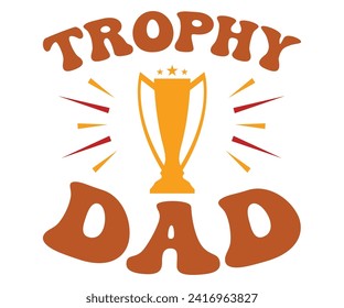 Trophy Dad Svg,Father's Day Svg,Papa svg,Grandpa Svg,Father's Day Saying Qoutes,Dad Svg,Funny Father, Gift For Dad Svg,Daddy Svg,Family Svg,T shirt Design,Svg Cut File,Typography svg