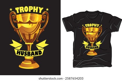 Trophy husband - Father's day T-shirt Design.Trophy Husband Shirt, Gift for Him, Funny Husband Shirt, Gift from Wife, Anniversary Gift for Him, Gift for Husband, Anniversary Present.