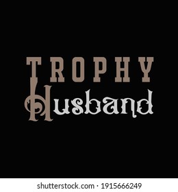 Trophy husband t shirt design.typography t shirt design.