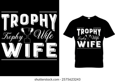 TROPHY WIFE - HUSBAND AND WIFE VALENTINE T-SHIRT DESIGN.