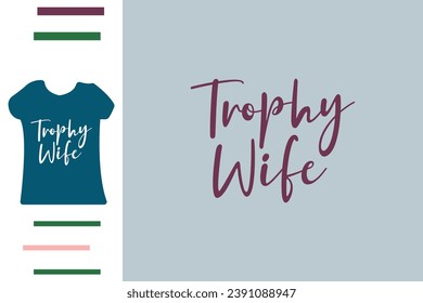 Trophy wife t shirt design