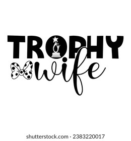 Trophy Wife Typography T-Shirt Design, Lettering T Shirt Design, Silhouette T-Shirt Design, Art, Black, Calligraphy, Lettering, T Shirt Designs.