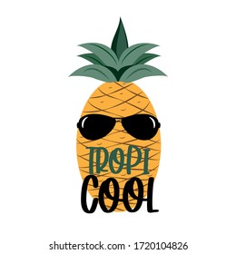Tropi Cool- funny text with cute Pineapple in sunglasses.
Good for, Textile print, poster, T shirt, and gift design.