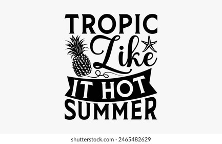 Tropic Like It Hot Summer - Summer T-shirt Design, Handmade Lettering Design For Card Template, Text Banners, Modern Calligraphy, Cards And Posters, Mugs, Notebooks, EPS-10.
