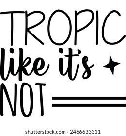 tropic like it’s not t shirt design, vector file