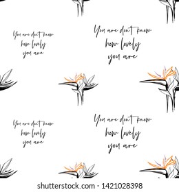 Tropic outline floral seamless pattern with lovely quote and graphic strelitzia. Tropical wallpaper collection. Sketch in watercolor style. Hand drawn line on white background