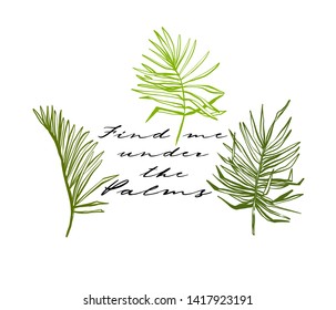 Tropic palms quote and palm leaf. Tropical jungle xotic botanical floral illustration. Vector line drawn tropical leaves. Hand drawn contour sketch on white background