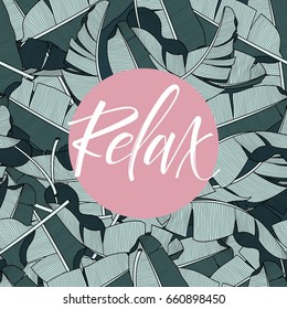 Tropical background of banana leaves. Seamless tropical palm leaves backdrop. "Relax" Hand Letteing sign. Not trace.