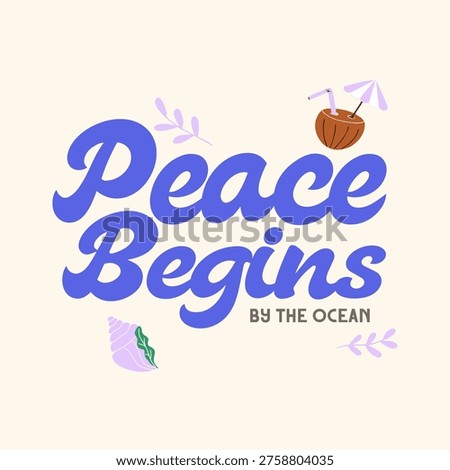 Tropical beach illustration featuring coconut drink, seashell, and leaf elements with bold script typography quote “Peace begins by the ocean”. Minimal summer design ideal for t shirt prints, posters, travel graphics, and coastal lifestyle themes.