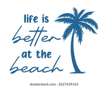 Tropical design with palm tree and beach quote "Life is better at the beach". Perfect for summer crafts, vinyl cutting, and tropical vacation projects