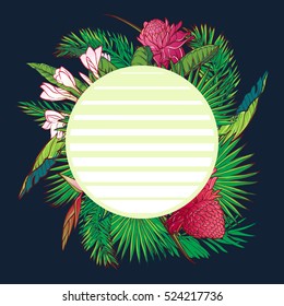 Tropical Floral circular Frame . Banana and palm tree leaves, exotic flowers. Greeting card, flyer or invitation design template.