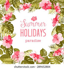 Tropical flower frame with summer holidays text. Vector illustration.