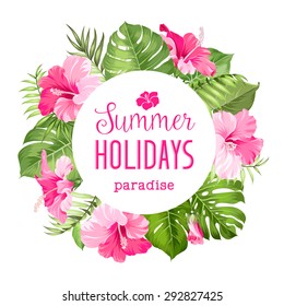 Tropical flower frame with summer holidays text. Vector illustration.