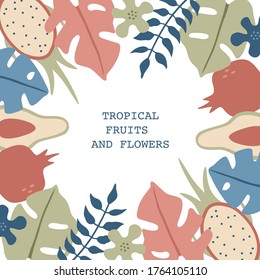 Tropical flowers and fruits frame, modern trendy background in flat style. Hand drawn jungle plants and monstera leaves. Isolated vector illustration. 