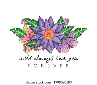 Tropical flowers and quote slogan. Vector illustration design. For fashion graphics, t shirt prints, posters, templates etc.