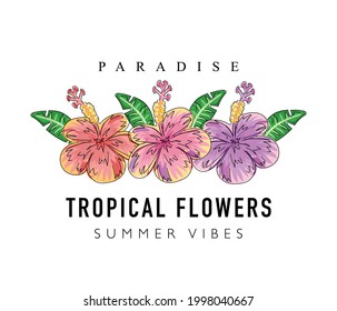 Tropical flowers and summer vibes slogan text. Vector illustration design. For fashion graphics, t shirt prints, posters, templates etc.