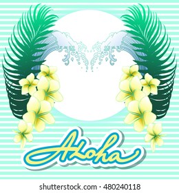 Tropical foliage and flowers Frangipane. Decorative element with lettering ALOHA. Isolated vector illustration.Emblem in exotic style can be used as t a print on T-shirts and bags. Hipster insignia. 