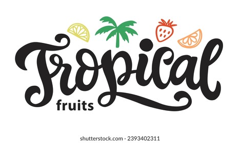 Tropical Fruits Badge Logo. Hand Written Lettering Emblem. Healthy Vegan Food Modern Calligraphy. Typography Vector Illustration. Vintage Style Retro Design