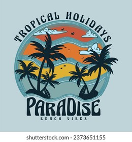 Tropical Holidays Paradise Beach Vibes. Endless summer. Summer good vibes graphic print design for t shirt print, poster, sticker, background. Summer vintage graphic print design.