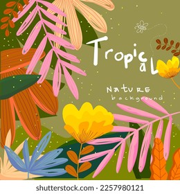 Tropical, leaves and flower colorful summer nature vector illustration  background. Beautiful design for poster, cover, banner, card.