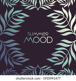 Tropical Leaves Frame with Summer Mood Lettering.