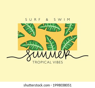 Tropical leaves and summer slogan text. Vector illustration design. For fashion graphics, t shirt prints, posters etc.