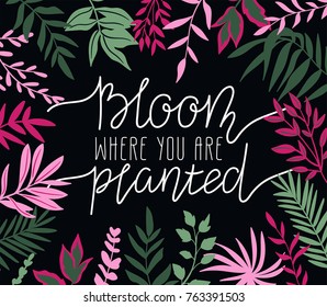 Tropical leaves. Vector frame in scandinavian style. Hand drawn background. Poster in magenta and green colors with place for lettering - 'Bloom where you are planted'.