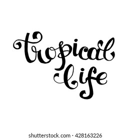 Tropical life card or poster. Hand drawn lettering. Modern calligraphy. Ink illustration.