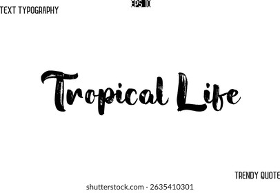 Tropical Life  Grunge Text Typography Trendy Slogan For T-Shirt Designs