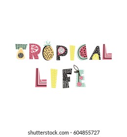 Tropical life text with creative exotic fruits. Trendy t-shirt print. It can be used for apparel, bags, t-shirt print, poster.Vector Illustration 