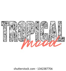 Tropical Mood t-shirt print with exotic plants and flowers on white background. Typography with floral outline pattern and lettering for tshirt and apparel graphics, poster, print, postcard.