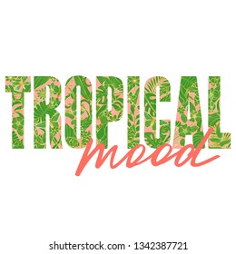 Tropical Mood t-shirt print with exotic plants and flowers on white background. Typography with floral pattern and lettering for tshirt and apparel graphics, poster, print, postcard.