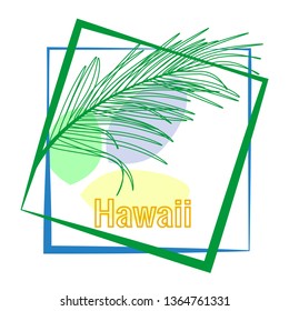 Tropical palm leaves and calligraphy Hawaii. Typography slogan in frame. Vector drawing for design clothing, posters, travel companies, cards, covers, business cards.
