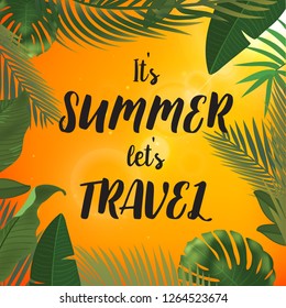 Tropical palm leaves design for text card. It s summer let s travel quote.