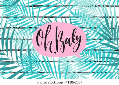 Tropical palm leaves pattern on striped background. Oh, baby lettering in speech bubble. Summer time poster. Trendy vector illustration.