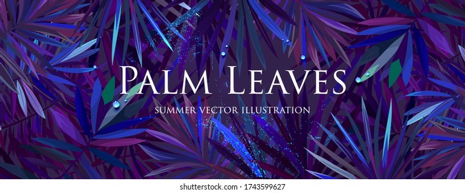 Tropical palm leaves with rain or ocean water drops. Summer night party fashion background concept for travel vacation or ecological green design. Eps10 vector.