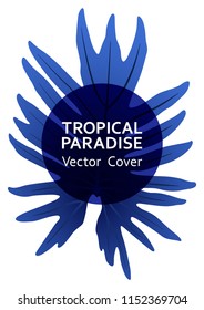 Tropical paradise blue leaf vector cover layout. Cool floral A4 card design. Exotic tropic plant leaves vector. Tropical forest plant element, circle frame and title place vector.