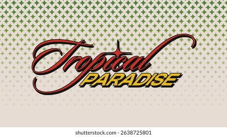 Tropical Paradise Calligraphy and Typography Mixed Text on Red and Yellow, Neo Vintage Style Typography Art with Green Glitter Halftone Background